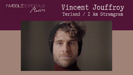 Invisible Bordeaux Music podcast: Vincent Jouffroy (Terland, I Am Stramgram...)