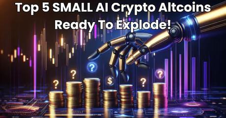 Top 5 SMALL AI Crypto Altcoins Ready To Explode!