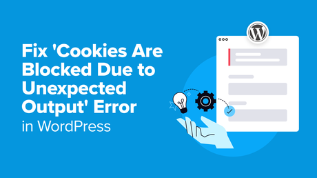 Fix 'Cookies Are Blocked Due to Unexpected Output' Error in WordPress 1