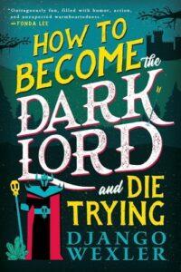 In Defense of Horny Bisexual Characters: How to Become the Dark Lord and Die Trying by Django Wexler Review