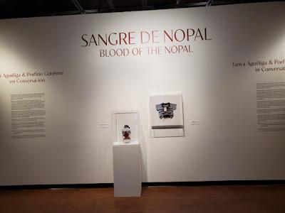 SANGRE DE NOPAL/BLOOD OF THE NOPAL: Exhibit at the Fowler Museum, UCLA, Los Angeles, CA