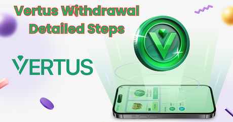 Vertus Withdrawal Detailed Steps Vertus Withdrawal Detailed Steps