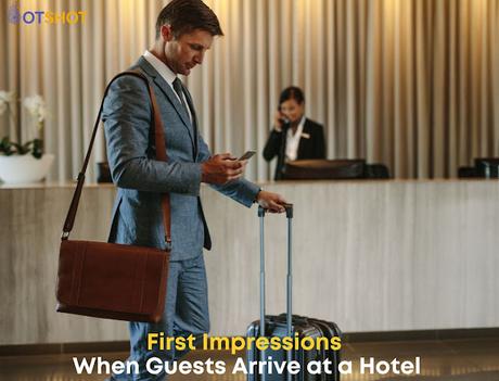 First Impressions When Guests Arrive at a Hotel First Impressions When Guests Arrive at a Hotel