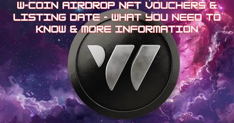 W-Coin Airdrop NFT Vouchers & Listing Date W-Coin Airdrop NFT Vouchers & Listing Date
