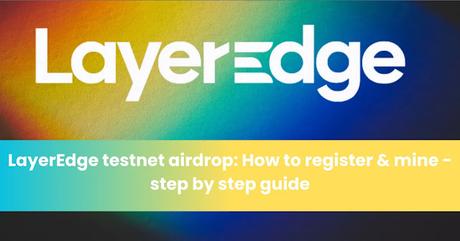 LayerEdge Testnet Airdrop LayerEdge Testnet Airdrop