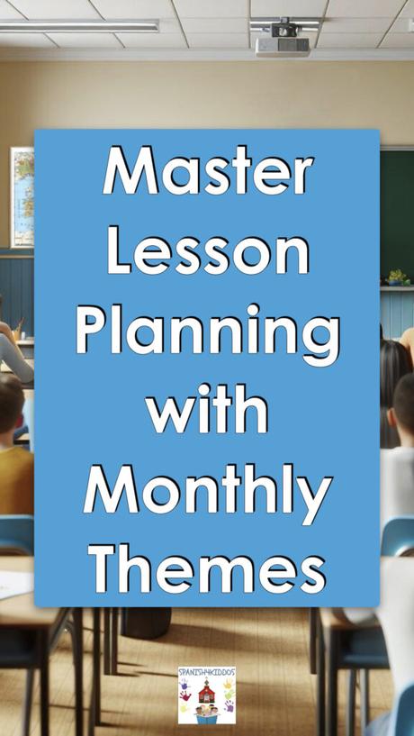 How Monthly Themes Can Streamline Your Bilingual Lesson Planning