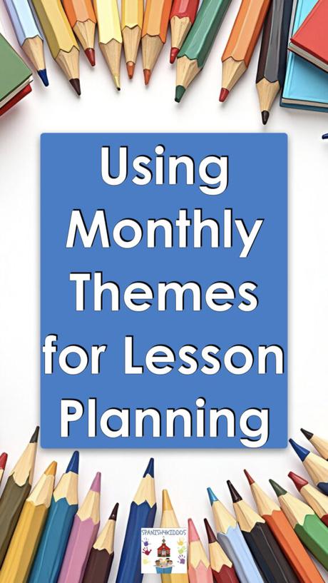 How Monthly Themes Can Streamline Your Bilingual Lesson Planning