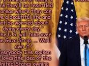 Trump Wants Gaza Insane Just Incredibly Stupid?