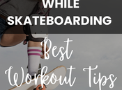 Stay Healthy While Skateboarding Best Workout Tips