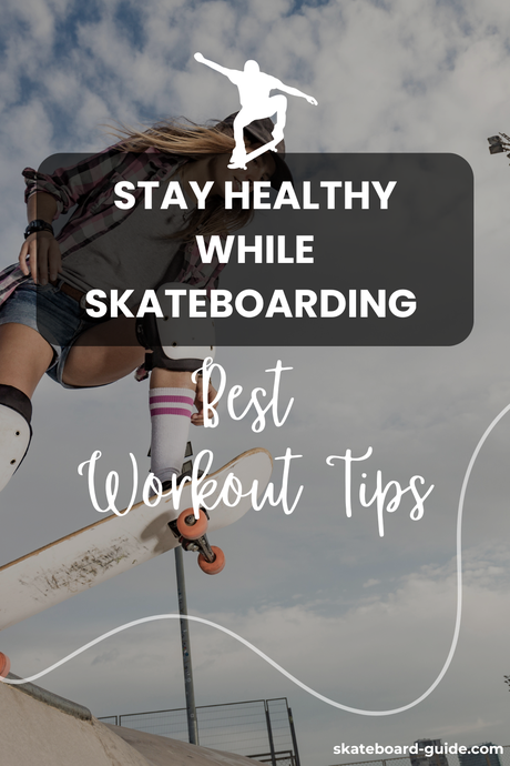 Stay Healthy While Skateboarding Best Workout Tips how to stay fit while skateboarding