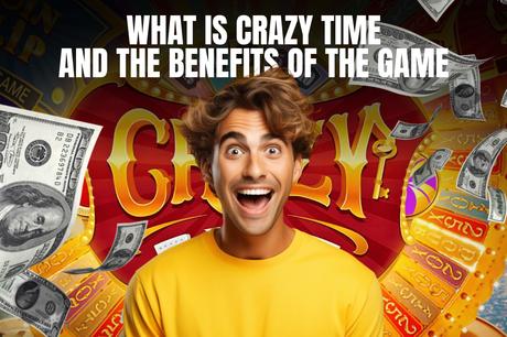 What is Crazy Time and the Benefits of the Game