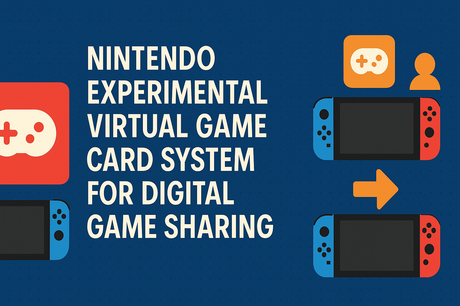 Nintendo Introduces Virtual Game Card System for Digital Game Sharing 2 Virtual Game Card System for Digital Game Sharing