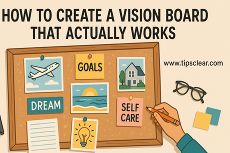 How to Create a Vision Board That Actually Works How to Create a Vision Board That Actually Works