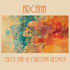 Circe Link & Christian Nesmith: Arcana Circe Link & Christian Nesmith: Arcana