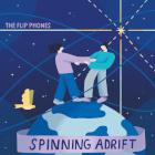 The Flip Phones: Spinning Adrift The Flip Phones: Spinning Adrift