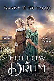BARRY S. RICHMAN ON HIS LATEST RELEASE, FOLLOW THE DRUM, A UNIQUE P&P RETELLING BARRY S. RICHMAN ON HIS LATEST RELEASE, FOLLOW THE DRUM, A UNIQUE P&P RETELLING
