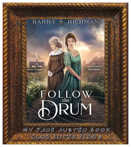 BARRY S. RICHMAN ON HIS LATEST RELEASE, FOLLOW THE DRUM, A UNIQUE P&P RETELLING BARRY S. RICHMAN ON HIS LATEST RELEASE, FOLLOW THE DRUM, A UNIQUE P&P RETELLING