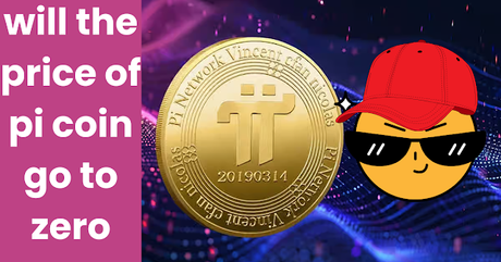 Will The Price of Pi Coin Go to Zero Will The Price of Pi Coin Go to Zero
