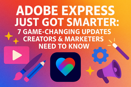 Adobe Express Just Got Smarter: 7 Game-Changing Updates Creators & Marketers Need to Know 9 Adobe Express Just Got Smarter 7 Game-Changing Updates Creators