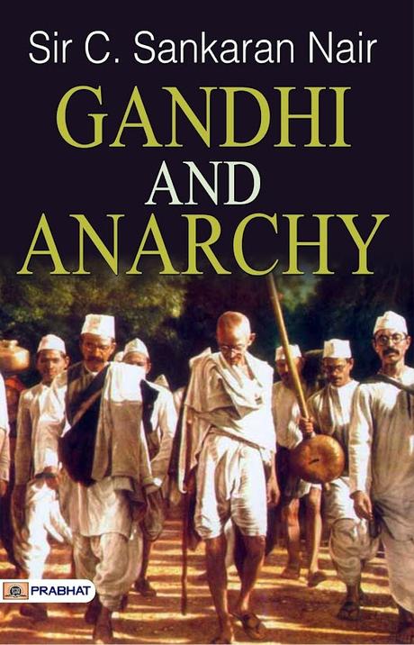 Remembering the gory 106 years ago !! ~ Sir Chettur Sankaran Nair book - Gandhi & Anarchy !!! Remembering the gory 106 years ago !! ~ Sir Chettur Sankaran Nair book - Gandhi & Anarchy !!!
