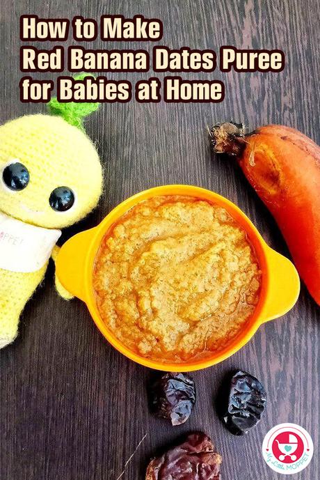 How to Make Red Banana Dates Puree for Babies at Home We’ll show you how to make Red Banana Dates Puree for babies at home using just two simple ingredients and a few easy steps.