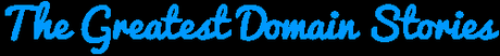 The Greatest Domain Stories of all time – Part 1