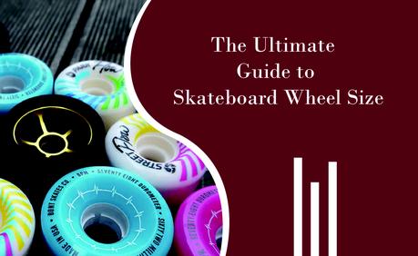 The Ultimate Guide to Skateboard Wheel Size: What You Need to Know Before Choosing 7 Guide to skateboard wheel size