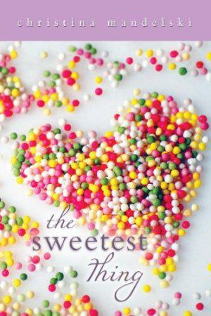 The Sweetest Thing by Christina Mandelski