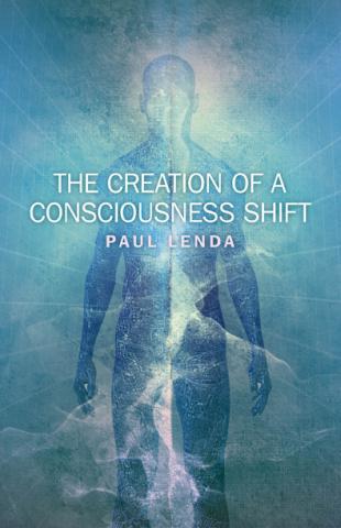 The Creation of a Consciousness Shift…Transform Yourself, Transform the World