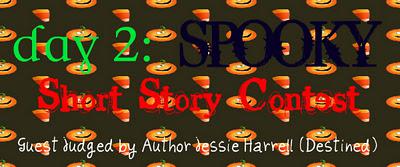 All Hallows Eve Carnival! Day 2: Spooky Short Story Contest