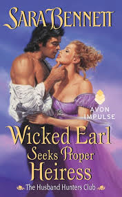 WICKED EARL SEEKS PROPER HEIRESS- A HUSBAND HUNTERS CLUB NOVEL BY SARA BENNETT