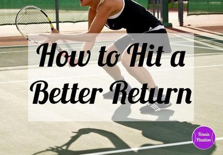 How to Hit a Better Tennis Return Tennis Quick Tips Podcast Episode 30