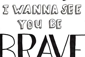 i wanna see you be brave