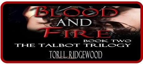 Blood and Fire: Book Two of the Talbot Trilogy by Tori Ridgewood: Spotlight and Excerpt
