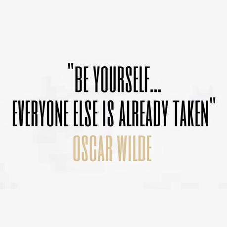 Be Yourself Everyone Else is already taken Oscar Wilde