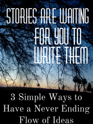 3 Simple Ways to Have a Never Ending Flow of Ideas: Stories are Waiting for You to Write Them
