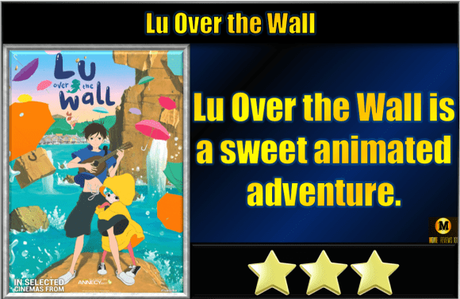 Lu Over the Wall (2017) Movie Review Lu Over the Wall (2017) Movie Review