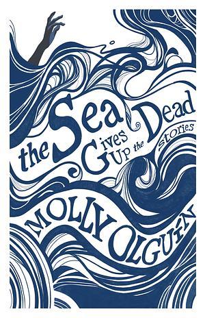 ARC Review: The Sea Gives Up the Dead by Molly Olguín