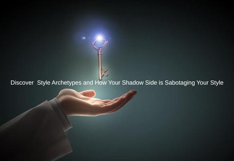 Discover Style Archetypes and How Your Shadow Side is Sabotaging Your Style