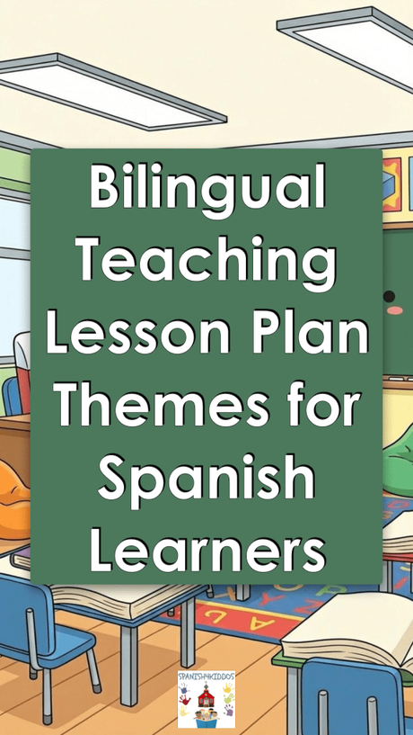 Bilingual Teaching Made Easy: Lesson Plan Themes for Spanish Learners