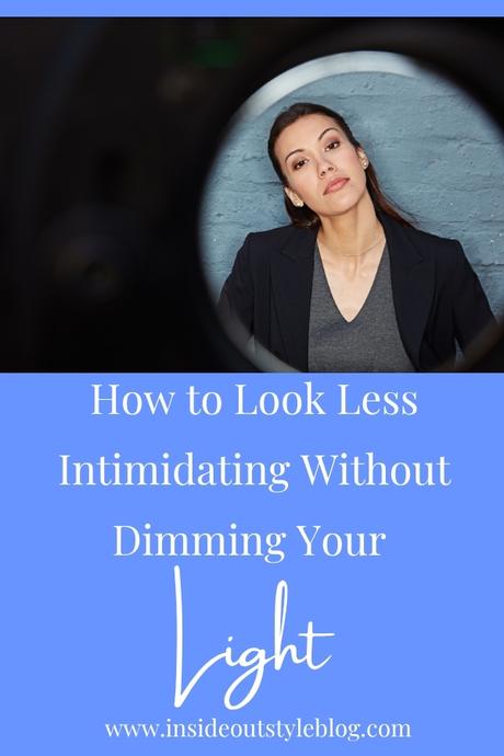 How to Look Less Intimidating Without Dimming Your Light