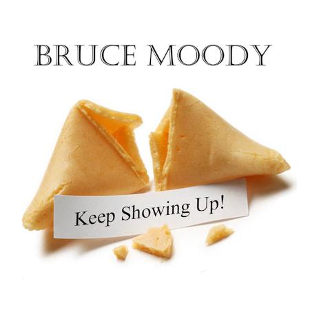 Bruce Moody: Keep Showing Up!