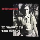 Spottiswoode: It Wasn't In The Script
