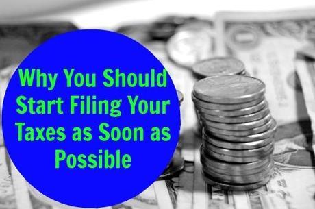 Why You Should Start Filing Your Taxes as Soon as Possible