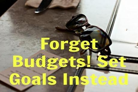 forget budgets! set goals instead