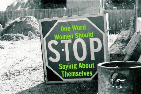 The One Word Women Should Stop Saying