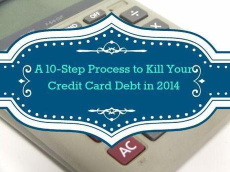 10-Step Process to Get Rid of Credit Card Debt in 2014