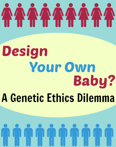 design your own baby a genetic ethics dilemma paperblog