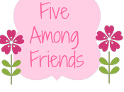 Five Among Friends!