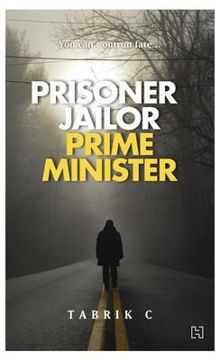 Book Review: Prisoner Jailor Prime Minister by Tabrik C: A Journey From Someone Else To Shiva